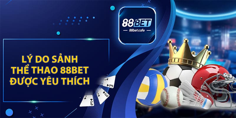 Lý Do Sảnh Thể Thao 88BET Được Yêu Thích